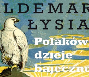 „Polaków dzieje bajeczne” - Waldemar Łysiak