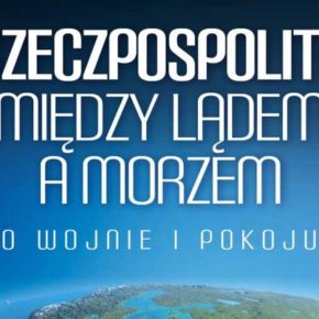 "Rzeczpospolita między lądem a morzem. O wojnie i pokoju" - Jacek Bartosiak