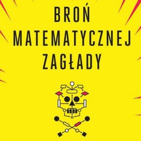 "Broń matematycznej zagłady" - Cathy O'Neil