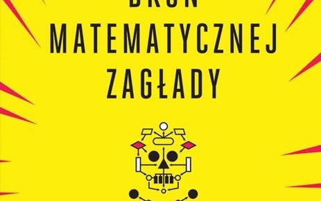 "Broń matematycznej zagłady" - Cathy O'Neil "Broń matematycznej zagłady" - Cathy O'Neil