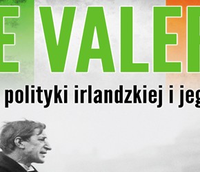 „De Valera. Gigant polityki irlandzkiej i jego epoka” – Paweł Toboła-Pertkiewicz