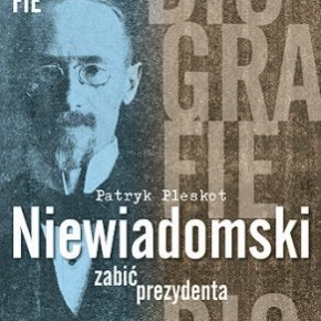 "Niewiadomski. Zabić prezydenta" - Patryk Pleskot