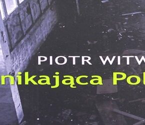 "Znikająca Polska" - Piotr Witwicki