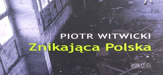 „Znikająca Polska” – Piotr Witwicki